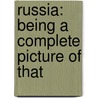 Russia: Being A Complete Picture Of That door C.G. Hunter