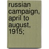 Russian Campaign, April To August, 1915; by Jr Stanley Washburn