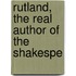 Rutland, The Real Author Of The Shakespe