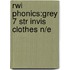 Rwi Phonics:grey 7 Str Invis Clothes N/e