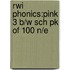 Rwi Phonics:pink 3 B/w Sch Pk Of 100 N/e