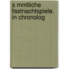 S Mmtliche Fastnachtspiele. In Chronolog door Hans Sachs