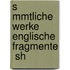 S Mmtliche Werke Englische Fragmente  Sh