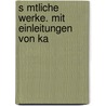S Mtliche Werke. Mit Einleitungen Von Ka door Von Johann Wolfgang Goethe
