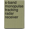 S-Band Monopulse Tracking Radar Receiver door Mussie G. Hagos