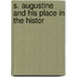 S. Augustine And His Place In The Histor