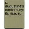 S. Augustine's Canterbury: Its Rise, Rui door Onbekend