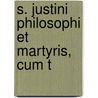 S. Justini Philosophi Et Martyris, Cum T door William Trollope