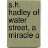 S.H. Hadley Of Water Street, A Miracle O door John Wilbur Chapman