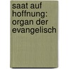 Saat Auf Hoffnung: Organ Der Evangelisch by Unknown
