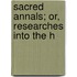 Sacred Annals; Or, Researches Into The H