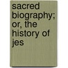 Sacred Biography; Or, The History Of Jes door Henry Hunter