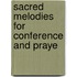 Sacred Melodies For Conference And Praye