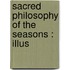 Sacred Philosophy Of The Seasons : Illus