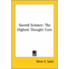 Sacred Science: The Highest Thought Cure by Oliver C. Sabin