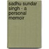 Sadhu Sundar Singh - A Personal Memoir
