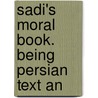 Sadi's Moral Book. Being Persian Text An door Syed Mazahir-Ul-Hasan