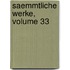 Saemmtliche Werke, Volume 33