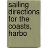 Sailing Directions For The Coasts, Harbo door John William Norie