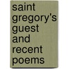 Saint Gregory's Guest And Recent Poems door Onbekend