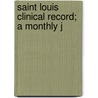 Saint Louis Clinical Record; A Monthly J door Onbekend