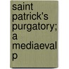 Saint Patrick's Purgatory; A Mediaeval P door St John D. Seymour