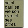 Saint Paul Sa Vie Son Evre Et Ses Pitres by Fï¿½Lix Bungener