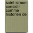 Saint-Simon Consid R  Comme Historien De