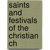 Saints And Festivals Of The Christian Ch by H. Pomeroy Brewster