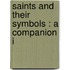 Saints And Their Symbols : A Companion I