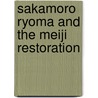 Sakamoro Ryoma And The Meiji Restoration door Marius B. Jansen