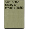 Sam: Or The History Of Mystery (1855) door Onbekend