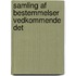 Samling Af Bestemmelser Vedkommende Det