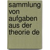 Sammlung Von Aufgaben Aus Der Theorie De by Meyer Hirsch