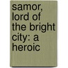 Samor, Lord Of The Bright City: A Heroic by Unknown