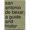San Antonio De Bexar; A Guide And Histor door William Corner