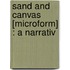 Sand And Canvas [Microform] : A Narrativ