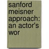Sanford Meisner Approach: An Actor's Wor door Larry Silverberg