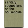 Sanitary Suggestions; Or, The Householde door Sampson Low