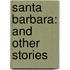 Santa Barbara: And Other Stories