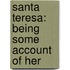 Santa Teresa: Being Some Account Of Her
