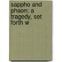Sappho And Phaon; A Tragedy, Set Forth W