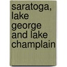 Saratoga, Lake George And Lake Champlain door Seneca Ray Stoddard