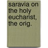 Saravia On The Holy Eucharist, The Orig. by Hadrianus Saravia