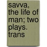 Savva, The Life Of Man; Two Plays. Trans by Leonid Andreyev
