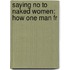 Saying No To Naked Women: How One Man Fr