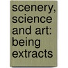 Scenery, Science And Art: Being Extracts by David Thomas Ansted