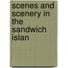 Scenes And Scenery In The Sandwich Islan door Onbekend