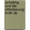 Schelling Und Die Offenbarung; Kritik De by Unknown