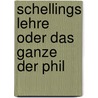 Schellings Lehre Oder Das Ganze Der Phil by Friedrich Koeppen